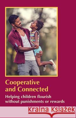 Cooperative and Connected: Helping Children Flourish Without Punishments or Rewards Aletha Jauch Solter 9780961307394 Shining Star Press - książka