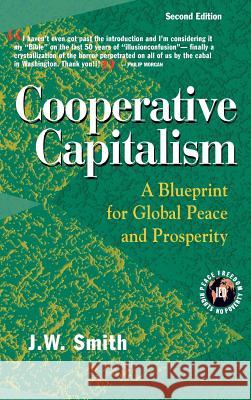 Cooperative Capitalism: A Blueprint for Global Peace and Prosperity -- 2nd Editon Hbk Jw Smith J. W. Smith 9780975355589 Institute for Economic Democracy - książka