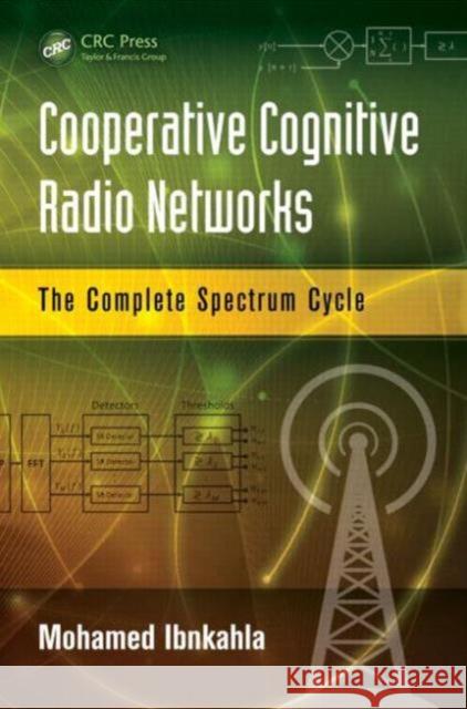 Cooperative Cognitive Radio Networks: The Complete Spectrum Cycle Ibnkahla, Mohamed 9781466570788 CRC Press - książka