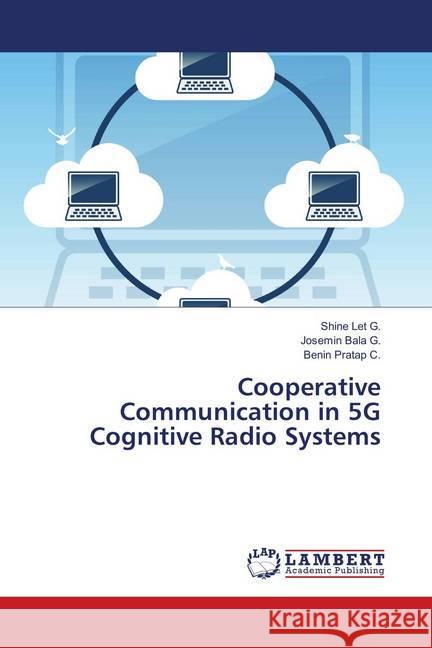Cooperative Communication in 5G Cognitive Radio Systems Let G., Shine; Bala G., Josemin; Pratap C., Benin 9786139849345 LAP Lambert Academic Publishing - książka