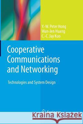 Cooperative Communications and Networking: Technologies and System Design Hong, Y. -W Peter 9781489998576 Springer - książka
