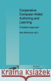Cooperative Computer-Aided Authoring and Learning: A Systems Approach Mühlhäuser, Max 9780792395270 Kluwer Academic Publishers
