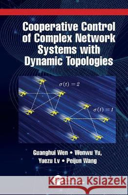 Cooperative Control of Complex Network Systems with Dynamic Topologies Guanghui Wen Wenwu Yu Yuezu LV 9781032019130 CRC Press - książka