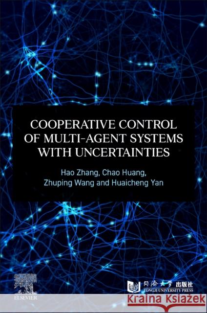 Cooperative Control of Multi-Agent Systems with Uncertainties Huaicheng (Professor, School of Information Science and Engineering, East China University of Science and Technology, Sh 9780443218590 Elsevier - Health Sciences Division - książka