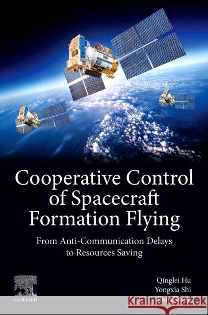 Cooperative Control of Spacecraft Formation Flying: From Anti-Communication Delays to Resources Saving Jian (National Key Laboratory of Marine Engine Science and Technology, China) Zhang 9780443439483 Elsevier - książka