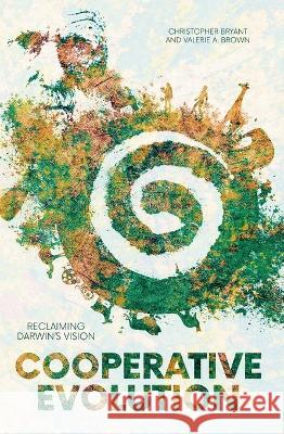 Cooperative Evolution: Reclaiming Darwin\'s Vision Christopher Bryant Valerie a. Brown 9781760464288 Anu Press - książka