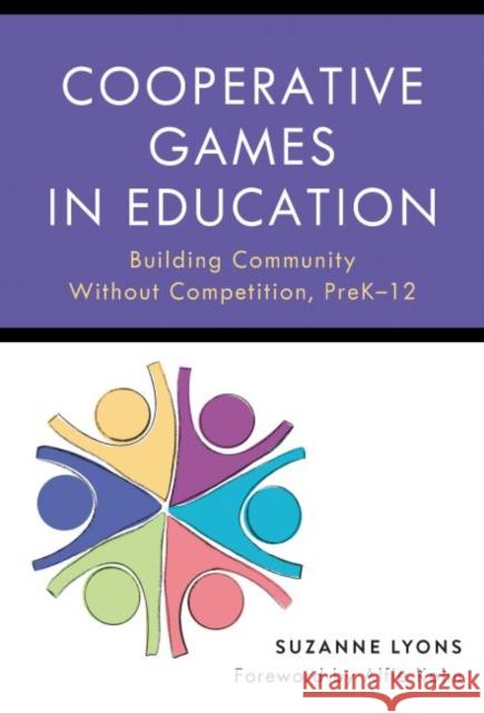 Cooperative Games in Education: Building Community Without Competition, Pre-K-12 Suzanne Lyons 9780807766668 Teachers College Press - książka