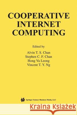 Cooperative Internet Computing Alvin T. S. Chan Stephen Chan Hong Va Leong 9781461350750 Springer - książka