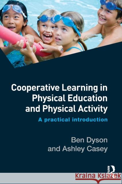 Cooperative Learning in Physical Education and Physical Activity: A Practical Introduction Ben Dyson Ashley Casey  9781138826199 Taylor and Francis - książka