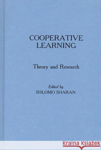Cooperative Learning: Theory and Research Sharan, Shlomo 9780275928872 Praeger Publishers - książka