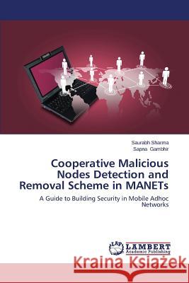 Cooperative Malicious Nodes Detection and Removal Scheme in Manets Sharma Saurabh                           Gambhir Sapna 9783659483646 LAP Lambert Academic Publishing - książka