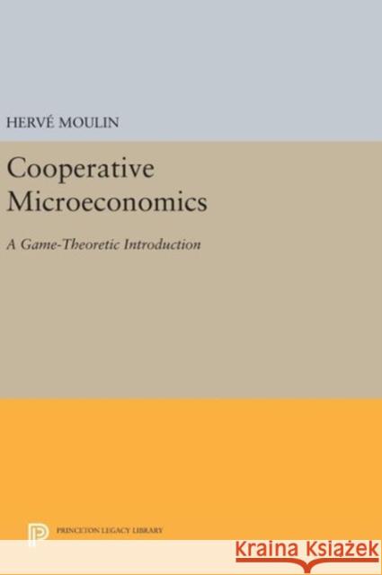 Cooperative Microeconomics: A Game-Theoretic Introduction Herve Moulin 9780691636573 Princeton University Press - książka