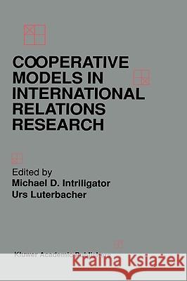 Cooperative Models in International Relations Research Michael D. Intriligator Urs Luterbacher 9780792393948 Kluwer Academic Publishers - książka