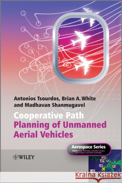 Cooperative Path Planning of Unmanned Aerial Vehicles Antonios Tsourdos Brian White Madhavan Shanmugavel 9780470741290 John Wiley & Sons - książka