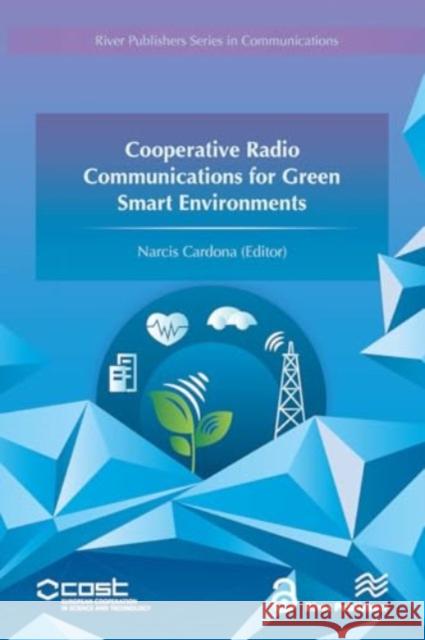 Cooperative Radio Communications for Green Smart Environments Narcis Cardona 9788770044585 River Publishers - książka