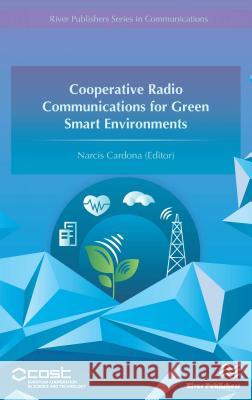 Cooperative Radio Communications for Green Smart Environments Narcis Cardona 9788793379152 River Publishers - książka