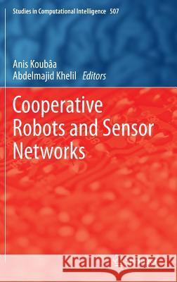 Cooperative Robots and Sensor Networks Anis Koubaa Abdelmajid Khelil 9783642393006 Springer - książka