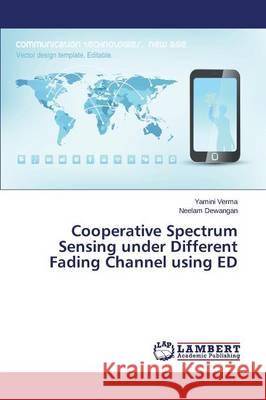 Cooperative Spectrum Sensing under Different Fading Channel using ED Dewangan Neelam                          Verma Yamini 9783659742460 LAP Lambert Academic Publishing - książka