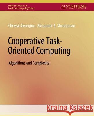 Cooperative Task-Oriented Computing: Algorithms and Complexity Chryssis Georgiou Alexander Shvartsman  9783031008771 Springer International Publishing AG - książka