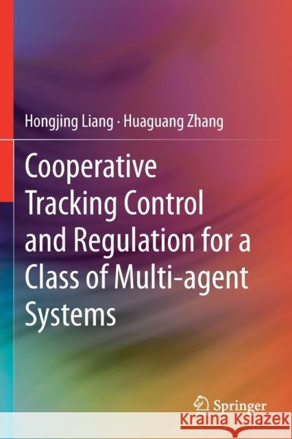 Cooperative Tracking Control and Regulation for a Class of Multi-Agent Systems Hongjing Liang Huaguang Zhang 9789811383618 Springer - książka