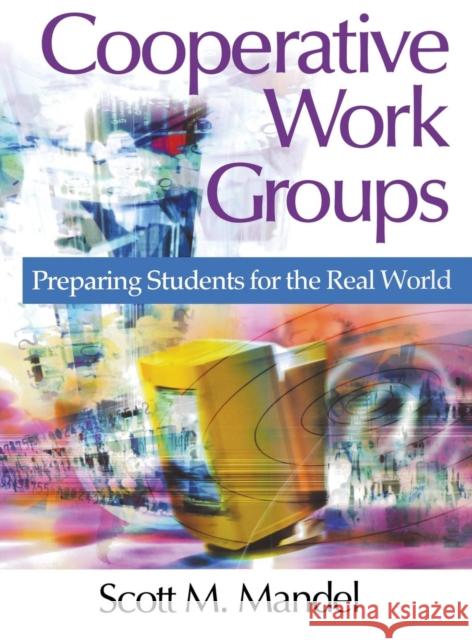 Cooperative Work Groups: Preparing Students for the Real World Mandel, Scott M. 9780761938767 Corwin Press - książka