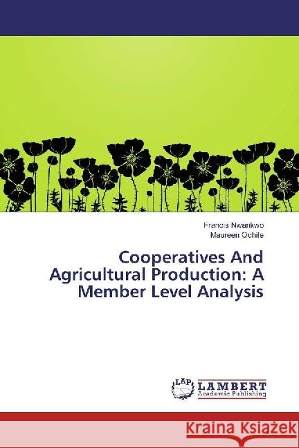 Cooperatives And Agricultural Production: A Member Level Analysis Nwankwo, Francis; Ochife, Maureen 9783659953477 LAP Lambert Academic Publishing - książka