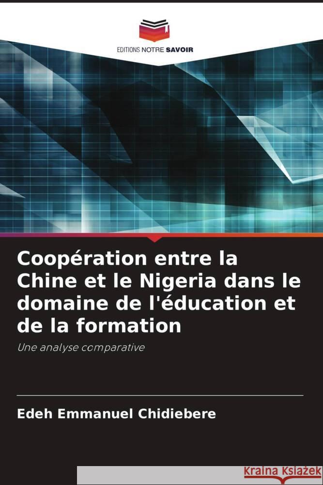 Coopération entre la Chine et le Nigeria dans le domaine de l'éducation et de la formation Emmanuel Chidiebere, Edeh 9786204685007 Editions Notre Savoir - książka