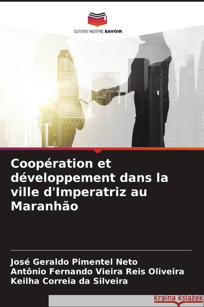 Coopération et développement dans la ville d'Imperatriz au Maranhão Pimentel Neto, José Geraldo, Oliveira, Antônio Fernando Vieira Reis, Silveira, Keilha Correia da 9786205051931 Editions Notre Savoir - książka