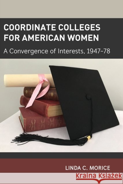 Coordinate Colleges for American Women: A Convergence of Interests, 1947-78 Sadovnik, Alan R. 9781433158704 Peter Lang Publishing Inc - książka