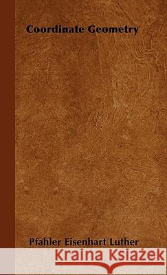 Coordinate Geometry Pfahler Eisenhart Luther 9781443729604 Luther Press - książka