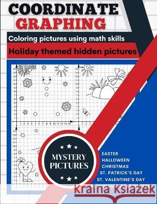 Coordinate Graphing: Creating Pictures Using Math Skills Holiday Themed Book With Mystery Hidden Pictures A Graph Art Puzzles Book Lora Dorny 9781685010461 Lacramioara Rusu - książka