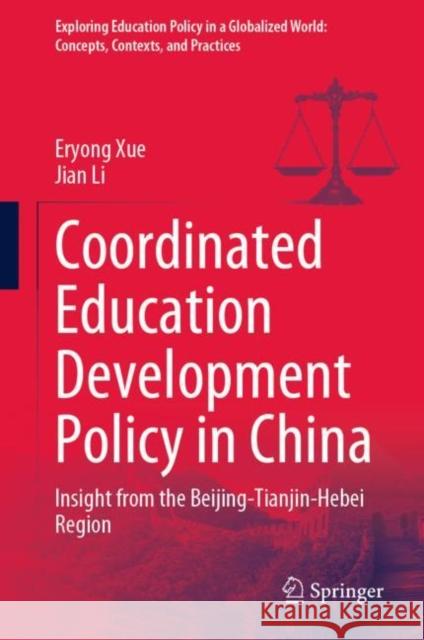 Coordinated Education Development Policy in China: Insight from the Beijing-Tianjin-Hebei Region Eryong Xue Jian Li 9789811979309 Springer - książka