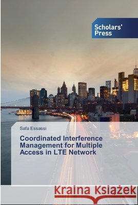 Coordinated Interference Management for Multiple Access in LTE Network Essassi, Safa 9786138831426 Scholar's Press - książka