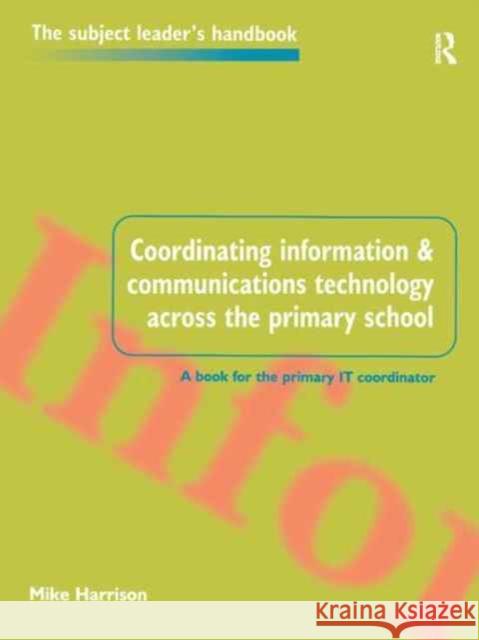 Coordinating Information and Communications Technology Across the Primary School MR Mike Harrison Mike Harrison 9781138178762 Routledge - książka