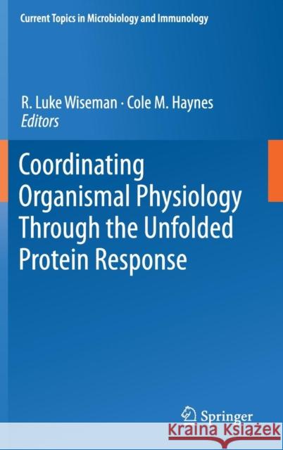 Coordinating Organismal Physiology Through the Unfolded Protein Response R. Luke Wiseman Cole M. Haynes 9783319785295 Springer International Publishing AG - książka