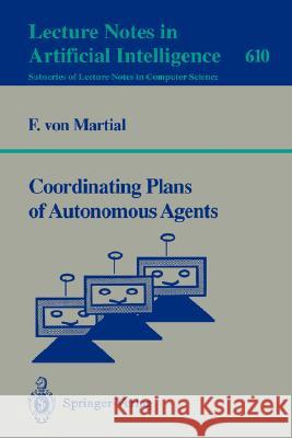 Coordinating Plans of Autonomous Agents Frank v. Martial 9783540556152 Springer-Verlag Berlin and Heidelberg GmbH &  - książka