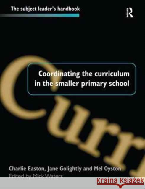 Coordinating the Curriculum in the Smaller Primary School Mick Waters   9781138164178 Routledge - książka