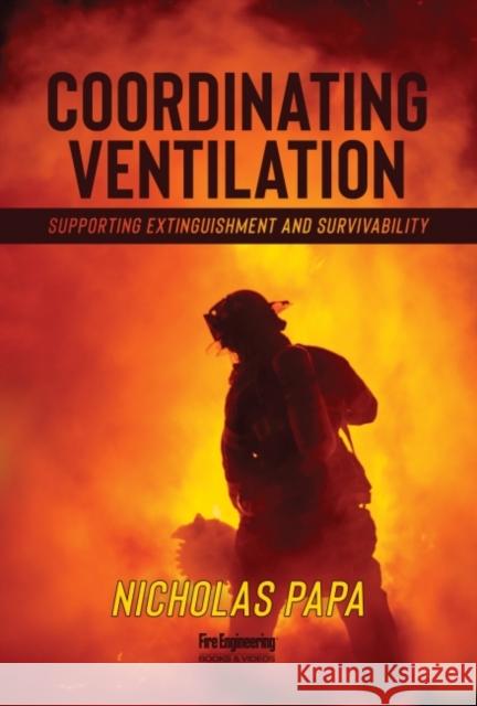 Coordinating Ventilation: Supporting Extinguishment and Survivability Nicholas Papa 9781593704377 Fire Engineering Books - książka