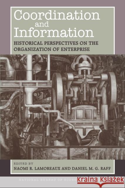 Coordination and Information: Historical Perspectives on the Organization of Enterprise Naomi R. Lamoreaux Daniel M. Raff 9780226468211 University of Chicago Press - książka