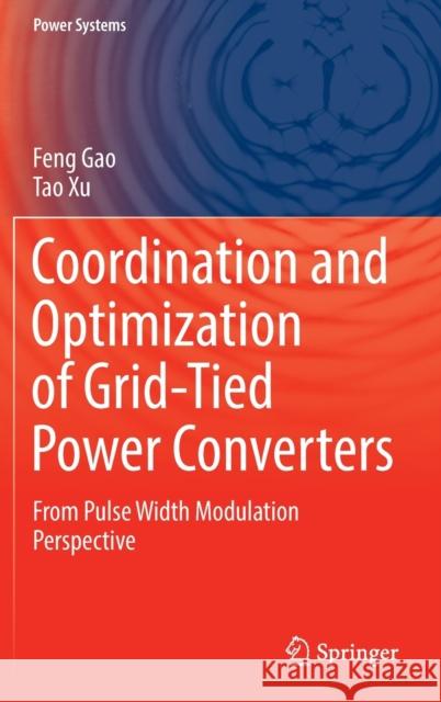 Coordination and Optimization of Grid-Tied Power Converters: From Pulse Width Modulation Perspective Feng Gao Tao Xu 9789811674457 Springer - książka