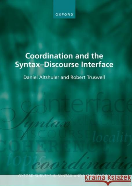 Coordination and the Syntax DS Discourse Interface Altshuler, Daniel 9780198804246 Oxford University Press, USA - książka