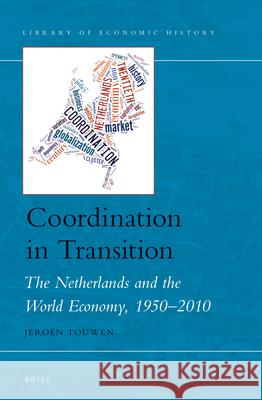 Coordination in Transition: The Netherlands and the World Economy, 1950–2010 Jeroen (L.J.) Touwen 9789004272552 Brill - książka