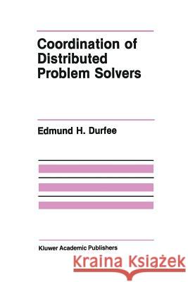 Coordination of Distributed Problem Solvers Edmund H Edmund H. Durfee 9781461289586 Springer - książka