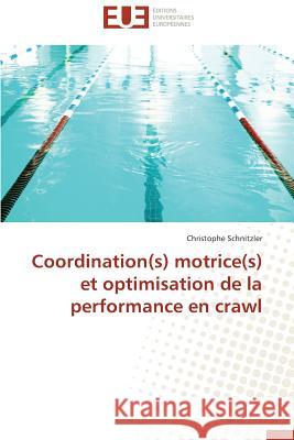 Coordination(s) Motrice(s) Et Optimisation de la Performance En Crawl Schnitzler-C 9786131557026 Editions Universitaires Europeennes - książka