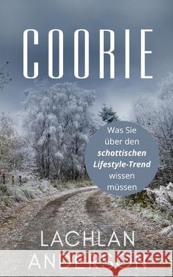 Coorie: Was Sie über den schottischen Lifestyle-Trend wissen müssen Anderson, Lachlan 9788093009803 BN Publishing - książka