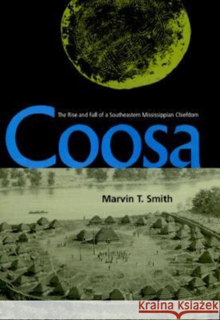 Coosa: The Rise and Fall of a Southeastern Mississippian Chiefdom Smith, Marvin T. 9780813018119 University Press of Florida - książka