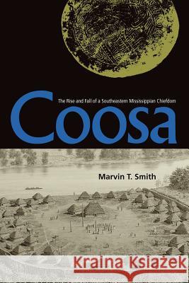 Coosa: The Rise and Fall of a Southeastern Mississippian Chiefdom Marvin T. Smith 9780813030135 University Press of Florida - książka