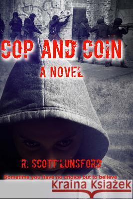 Cop and Coin A Novel: Sometimes you have no choice but to Believe Lunsford, R. Scott 9781537046891 Createspace Independent Publishing Platform - książka