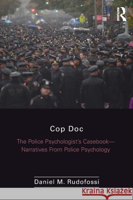 Cop Doc: The Police Psychologist's Casebook--Narratives from Police Psychology Daniel Rudofossi 9781138290433 Routledge - książka