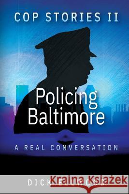 Cop Stories II - Policing Baltimore: A Real Conversation Dick Ellwood 9781987410631 Createspace Independent Publishing Platform - książka